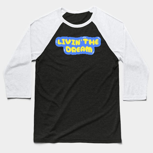 Livin the dream Baseball T-Shirt by TidenKanys